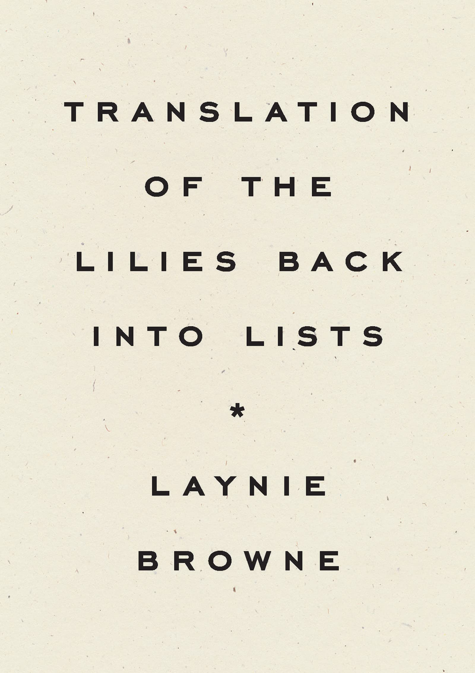 Translating the Lilies Back into Lists by Laynie Browne PAPERBACK 9781950268603