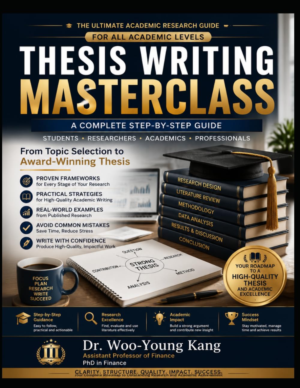 THESIS WRITING MASTERCLASS: A Complete Step-by-Step Guide to Academic Research, Writing, and Publication Success
