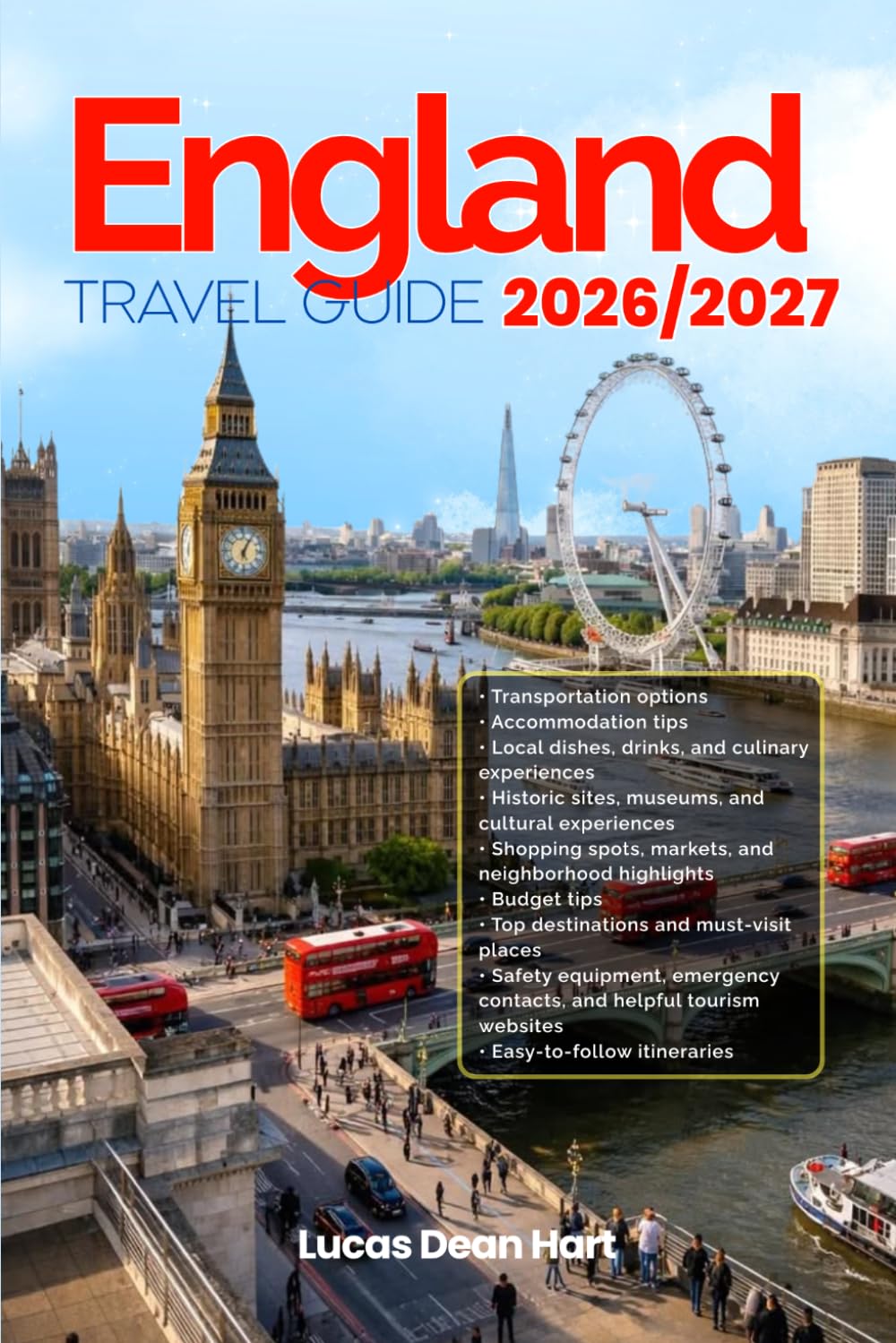 ENGLAND TRAVEL GUIDE 2026/2027: From Arrival to Departure, a Well-Detailed Guide to Help You Know ENGLAND in Half the Time with Easy Itineraries, ... Budget Advice, and Top Attractions.