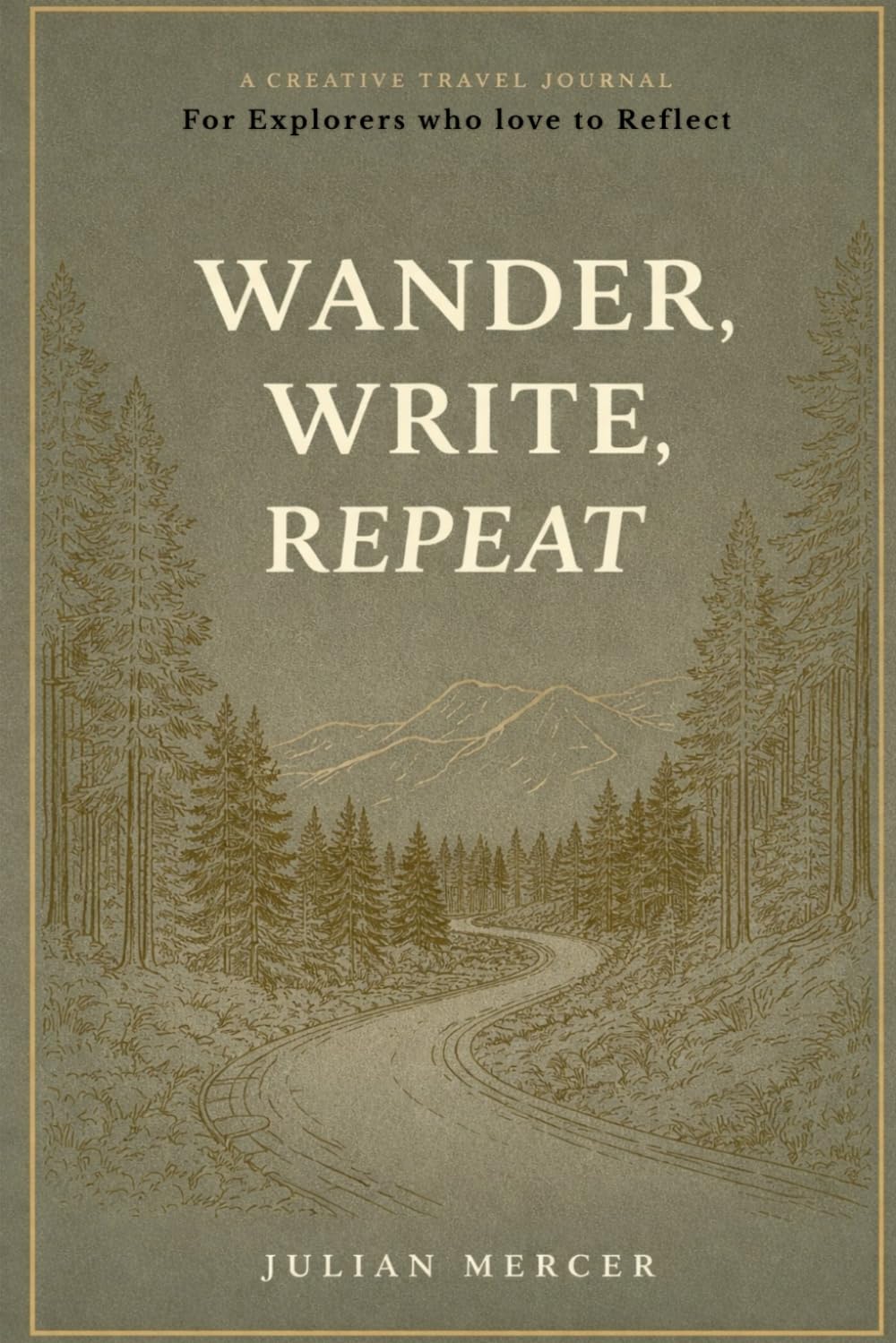 Wander, Write, Repeat: A Creative Travel Journal for Explorers who love to Reflect