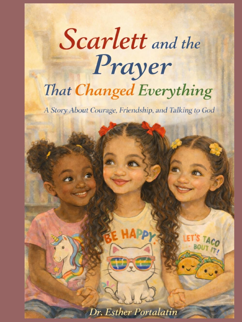 Scarlett and the Prayer That Changed Everything: A Story About Courage, Friendship, and Talking to God