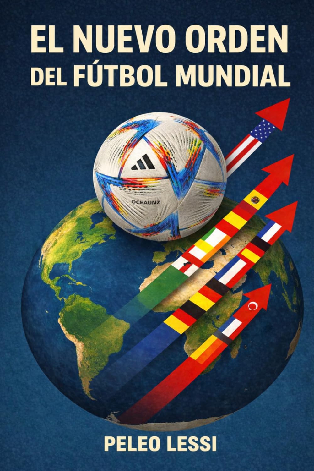 EL NUEVO ORDEN DEL. FUTBOL MUNDIAL: Cómo se reconfigura el poder en el deporte más popular del planeta