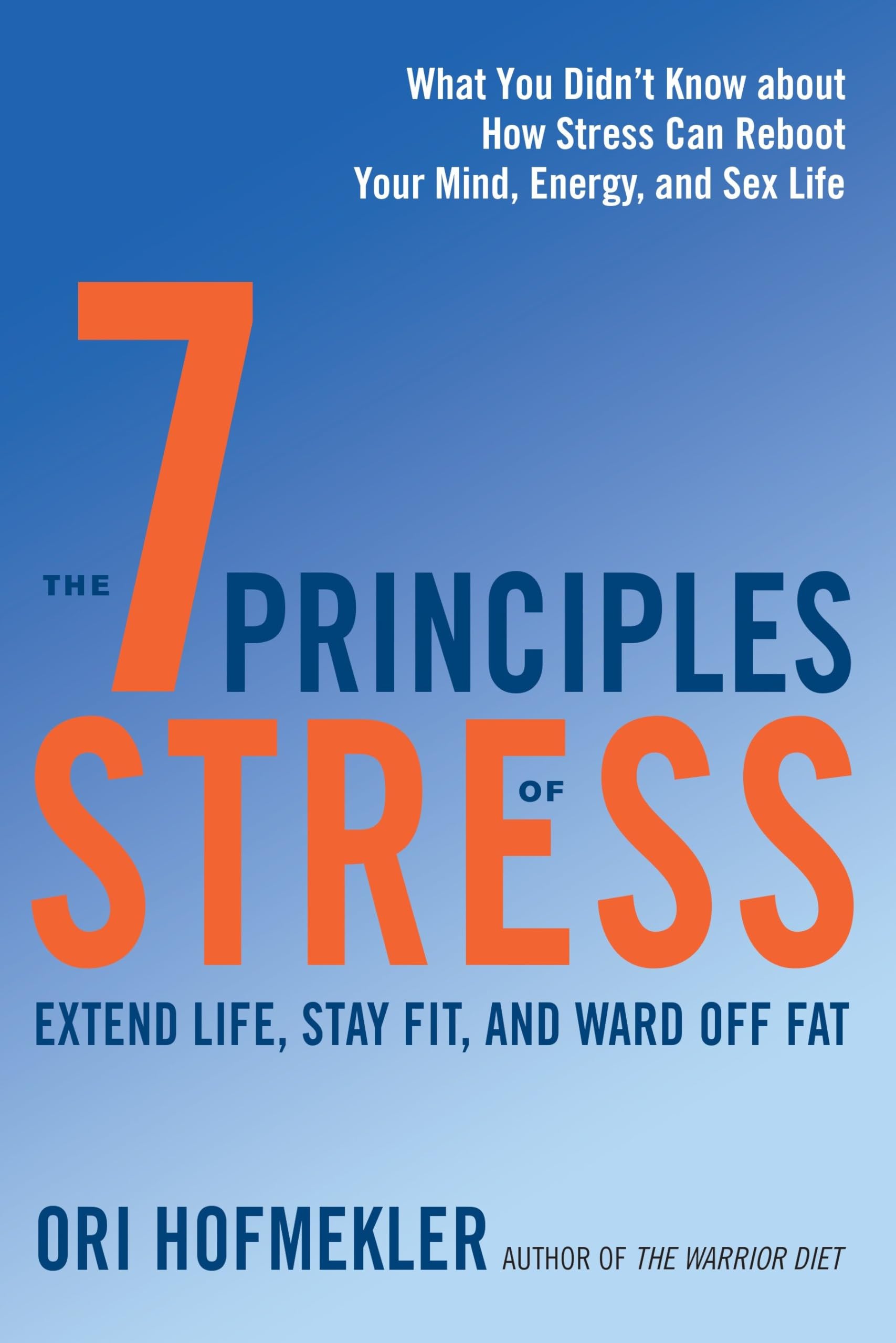 The 7 Principles of Stress: Extend Life, Stay Fit, and Ward Off