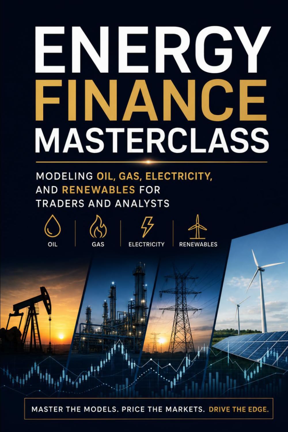 Energy Finance Masterclass: Modeling Oil, Gas, Electricity, and Renewables for Traders and Analysts: A Comprehensive Guide