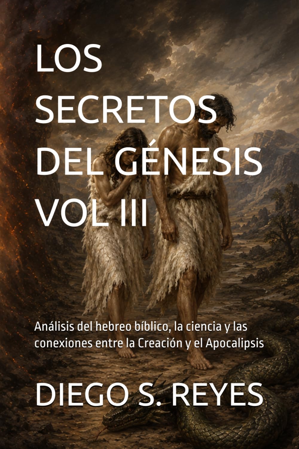 LOS SECRETOS DEL GÉNESIS VOL III: Análisis del hebreo bíblico, la ciencia y las conexiones entre la Creación y el Apocalipsis (Análisis del hebreo, ... la Creación y el Apocalipsis del Capitulo 1)