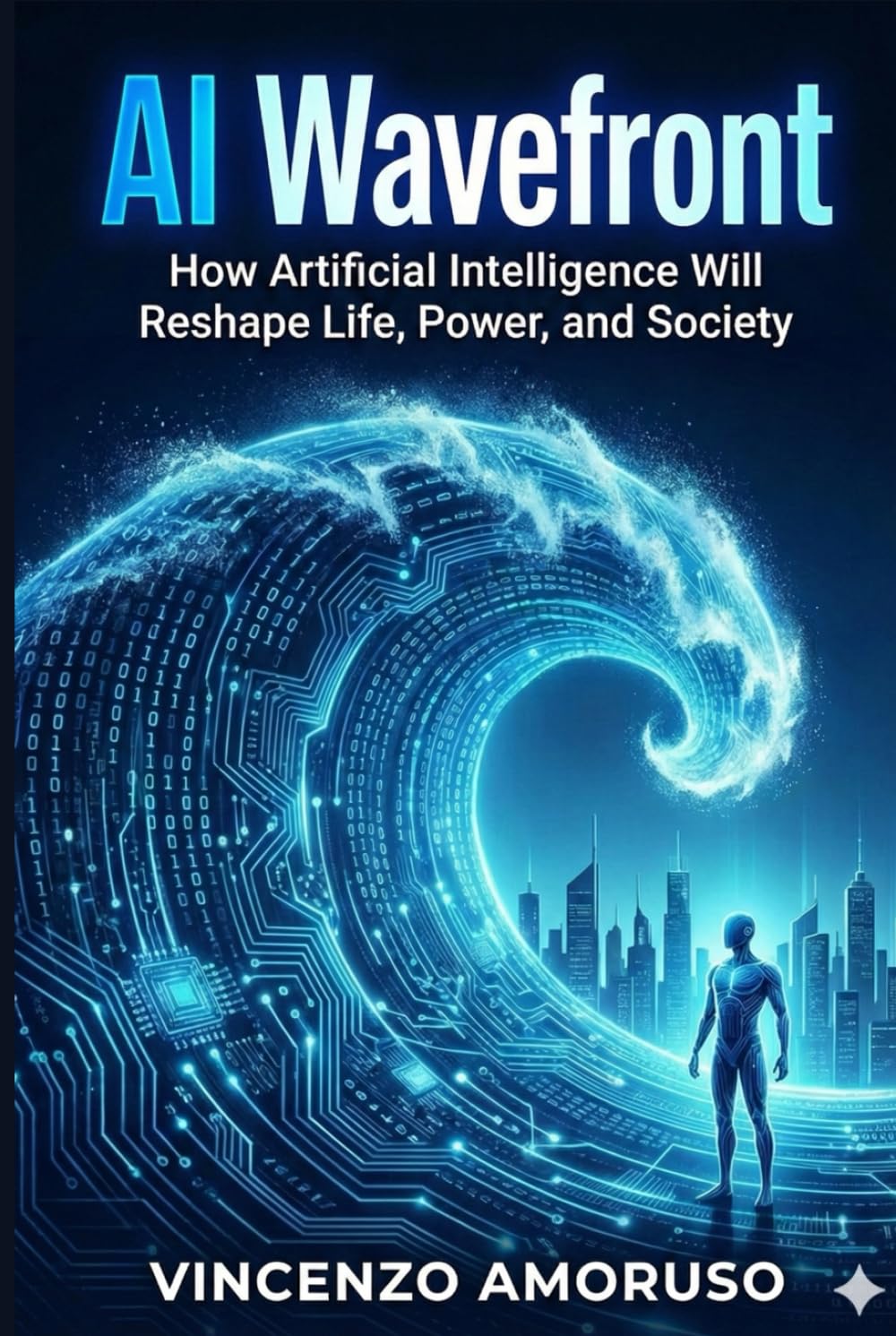AI Wavefront: How Artificial Intelligence Will Reshape Life, Power, and Society