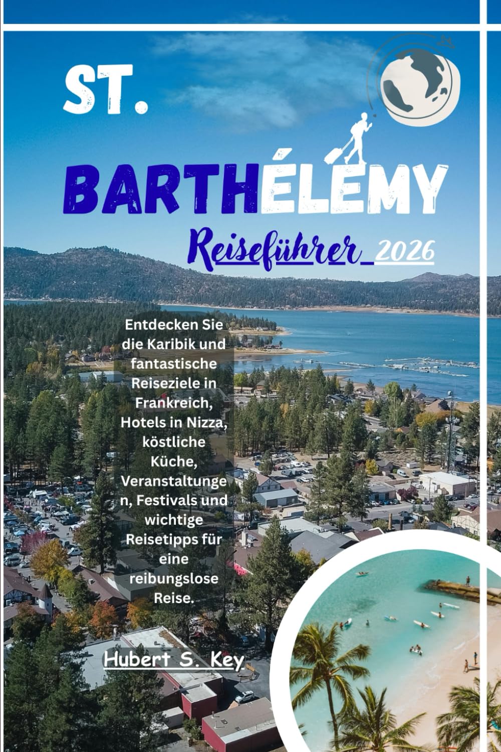St. Barthélemy Reiseführer 2026: Entdecken Sie die Karibik und fantastische Reiseziele in Frankreich, Hotels in Nizza, köstliche Küche, ... Reisetipps für eine reibungslose Reise.