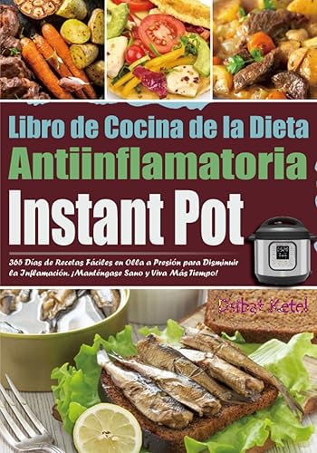 Libro de Cocina de la Dieta Antiinflamatoria Instant Pot: 365 Días de Recetas Fáciles en Olla a Presión para Disminuir la Inflamación. ¡Manténgase Sano y Viva Más Tiempo!