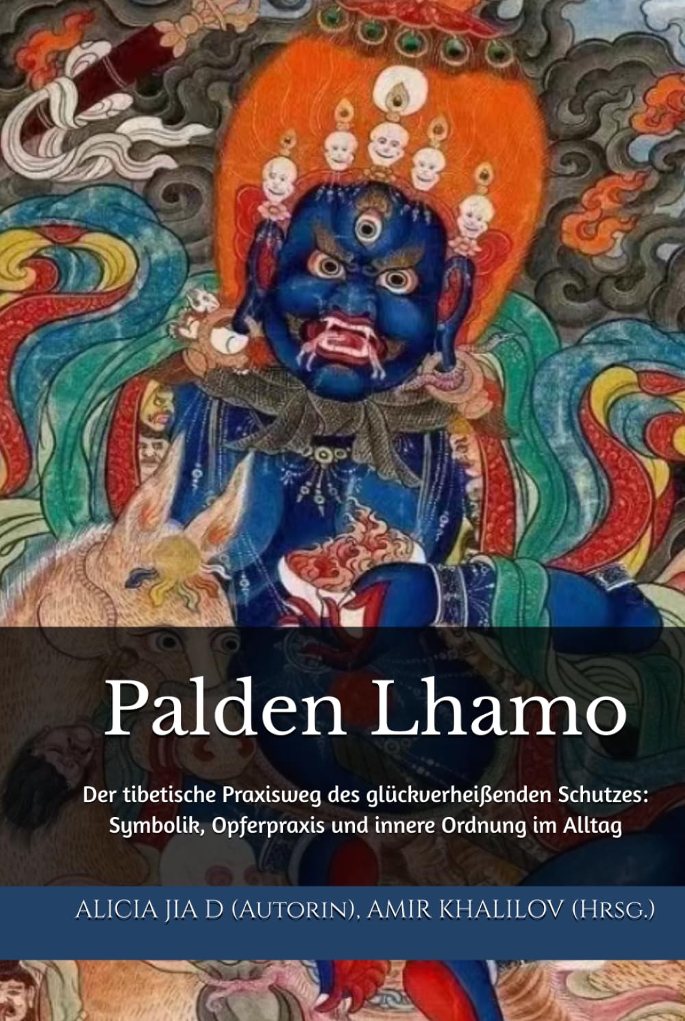 Palden Lhamo: Der tibetische Praxisweg des glückverheißenden Schutzes: Symbolik, Opferpraxis und innere Ordnung im Alltag (Lehren und Praktiken des Buddhismus)