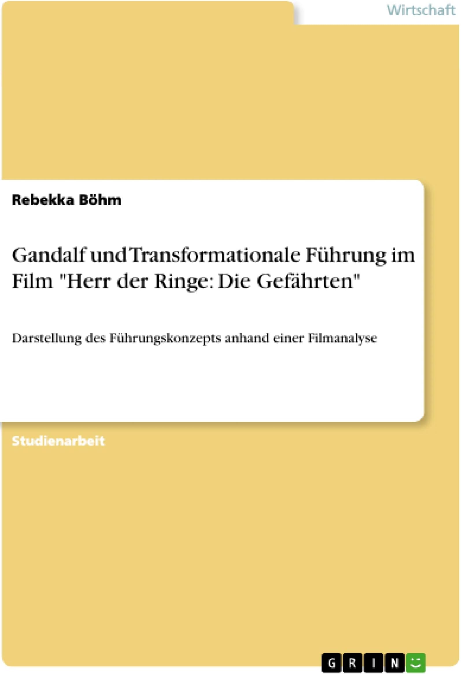 Gandalf und Transformationale Fuhrung im Film Herr der Ringe: Die Gefahrten: Darstellung des Fuhrungskonzepts anhand einer Filmanalyse
