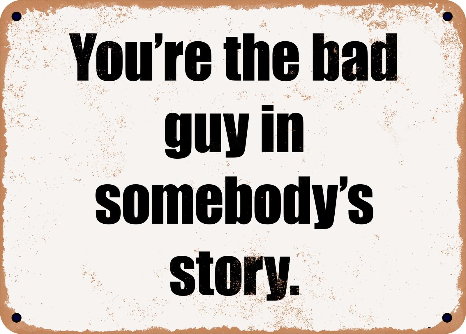 Miaomansenstore Metal Sign - You're The Bad Guy In Somebody's Story Home Decor