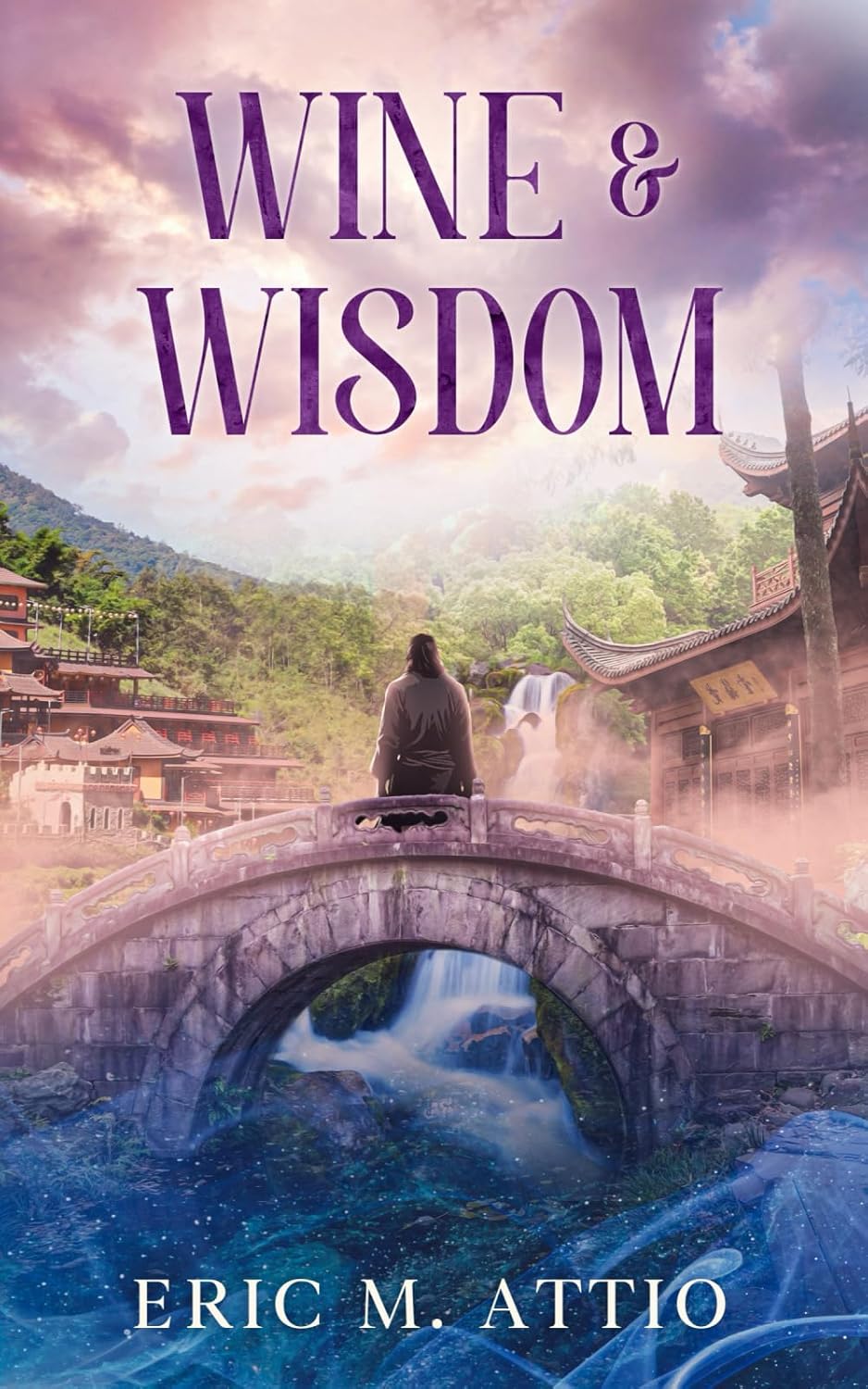 Wine and Wisdom by Eric M. Attio