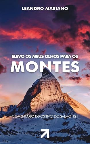 Elevo os meus olhos para os Montes: Comentário Expositivo do Salmo 121