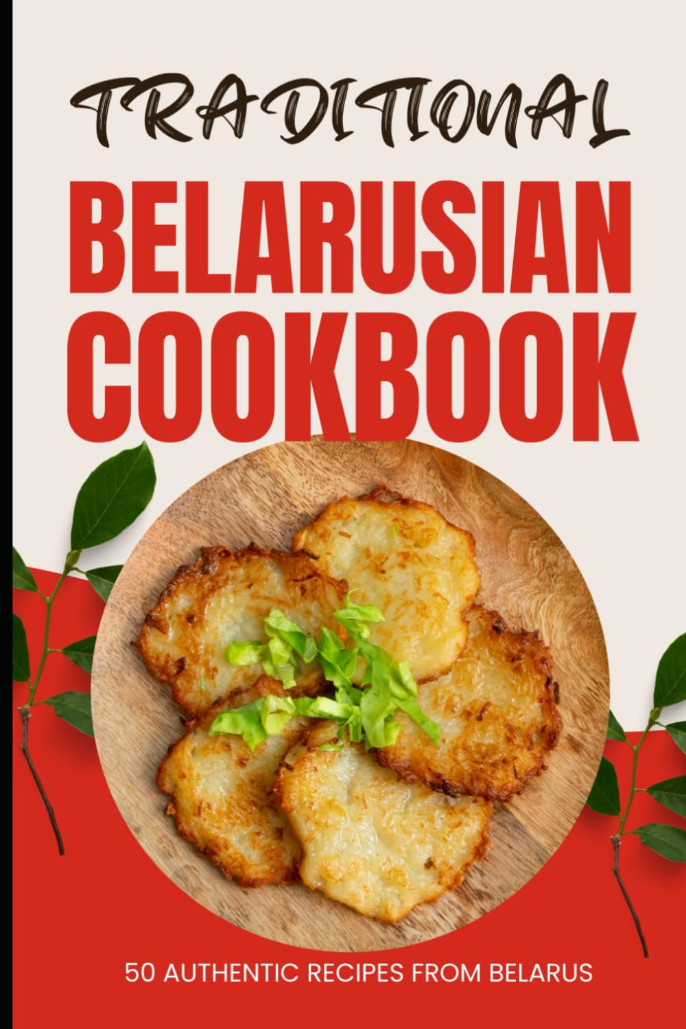 Traditional Belarusian Cookbook: 50 Authentic Recipes from Belarus