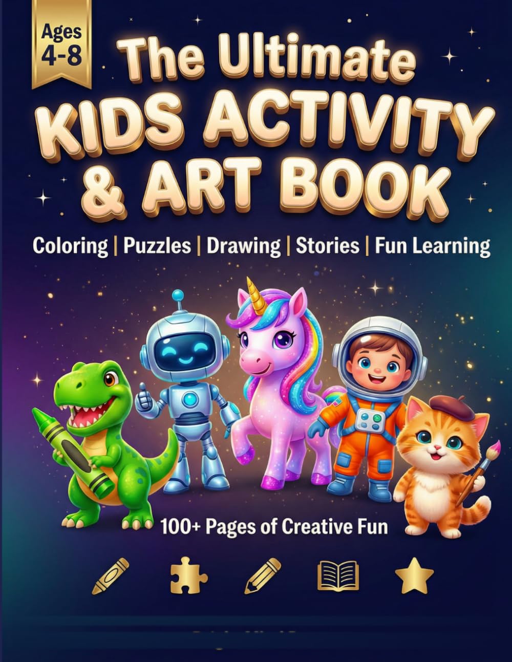 The Ultimate Kids Activity and Art Book: Over 100+ Fun, Creative, and Educational Activities to Keep Kids Entertained, Inspired, and Learning Every Day