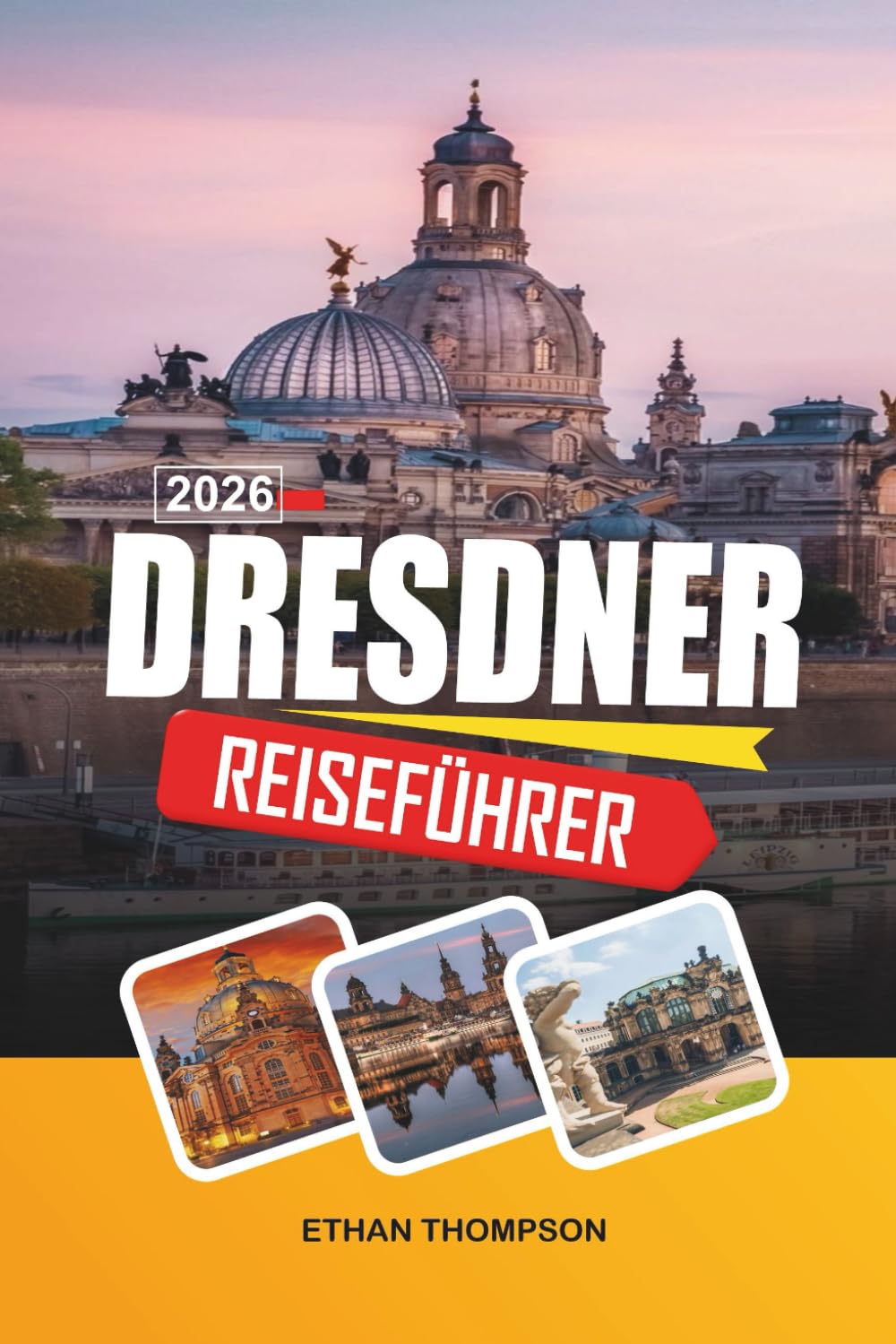 DRESDNER REISEFÜHRER 2026: Barockarchitektur, Frauenkirche, Elbewege, Kunstmuseen & Historische Altstadt
