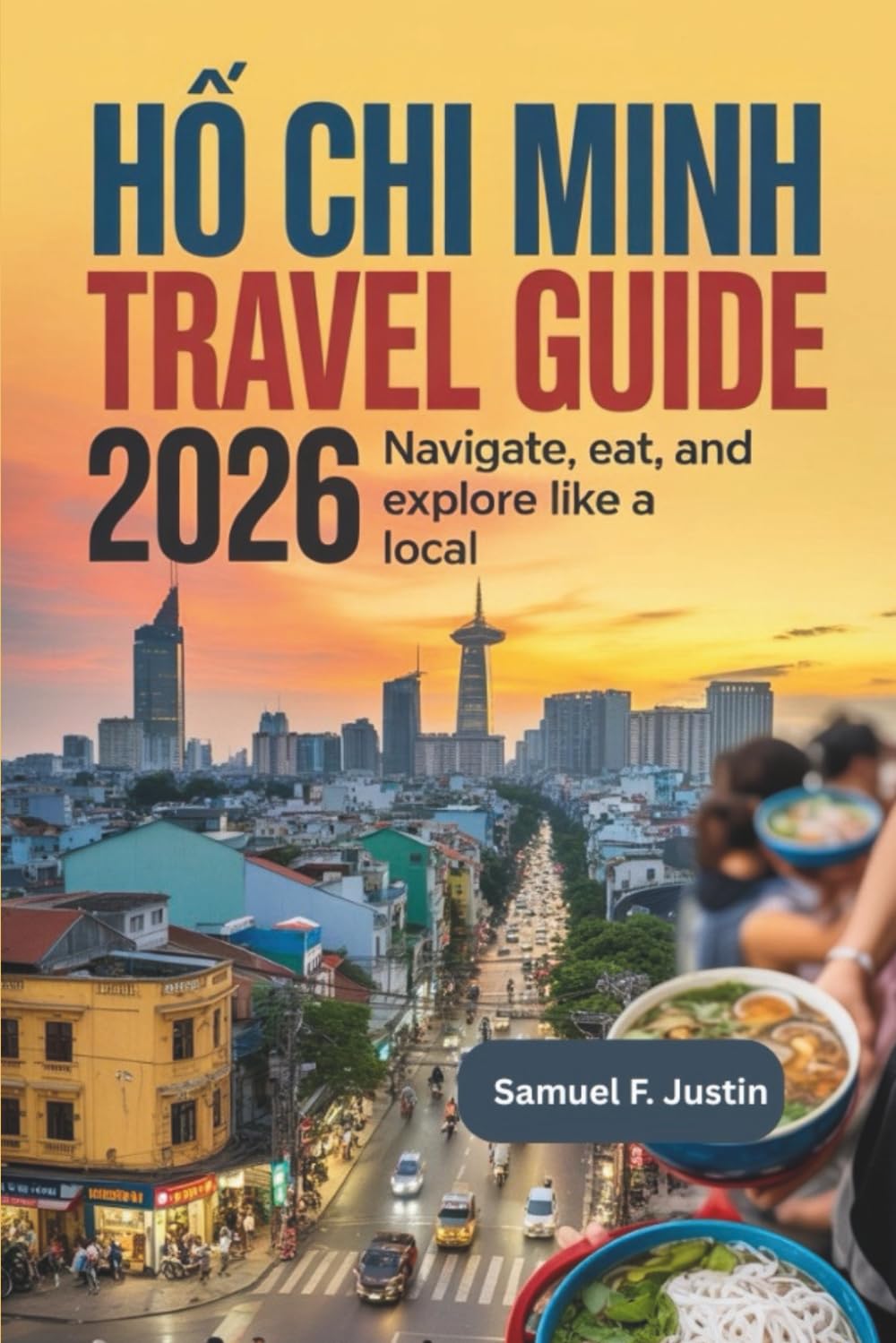Ho chi minh Travel Guide 2026: Navigate, Eat, and Explore Like a Local
