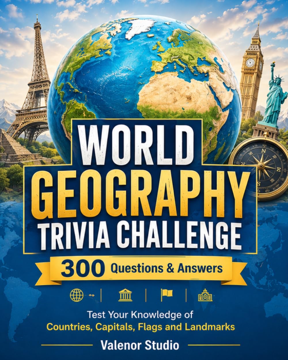 WORLD GEOGRAPHY TRIVIA CHALLENGE: 300 Questions & Answers to Test Your Knowledge of Countries, Capitals, Flags, Landmarks, Oceans, Rivers and Natural Wonders