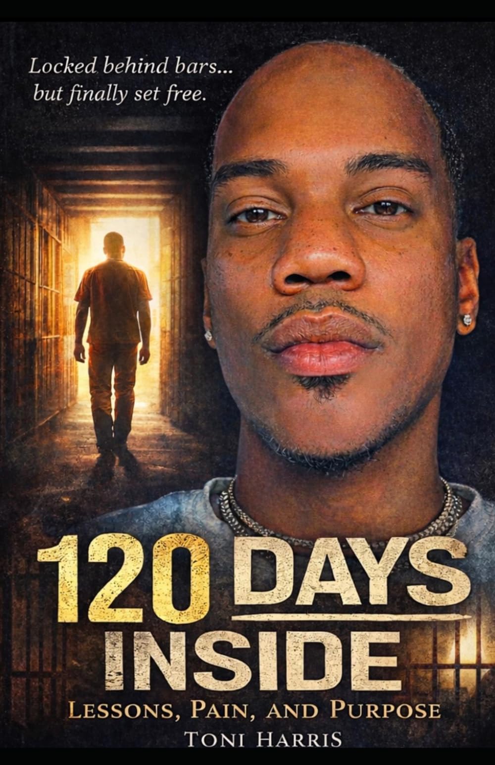 120 DAYS INSIDE: Lessons, Pain and Purpose