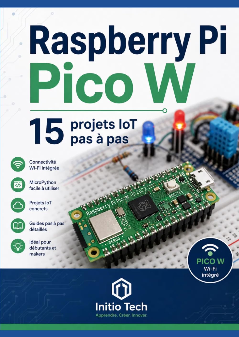 Raspberry Pi Pico W : 15 projets IoT pas à pas: Le guide complet pour les débutants