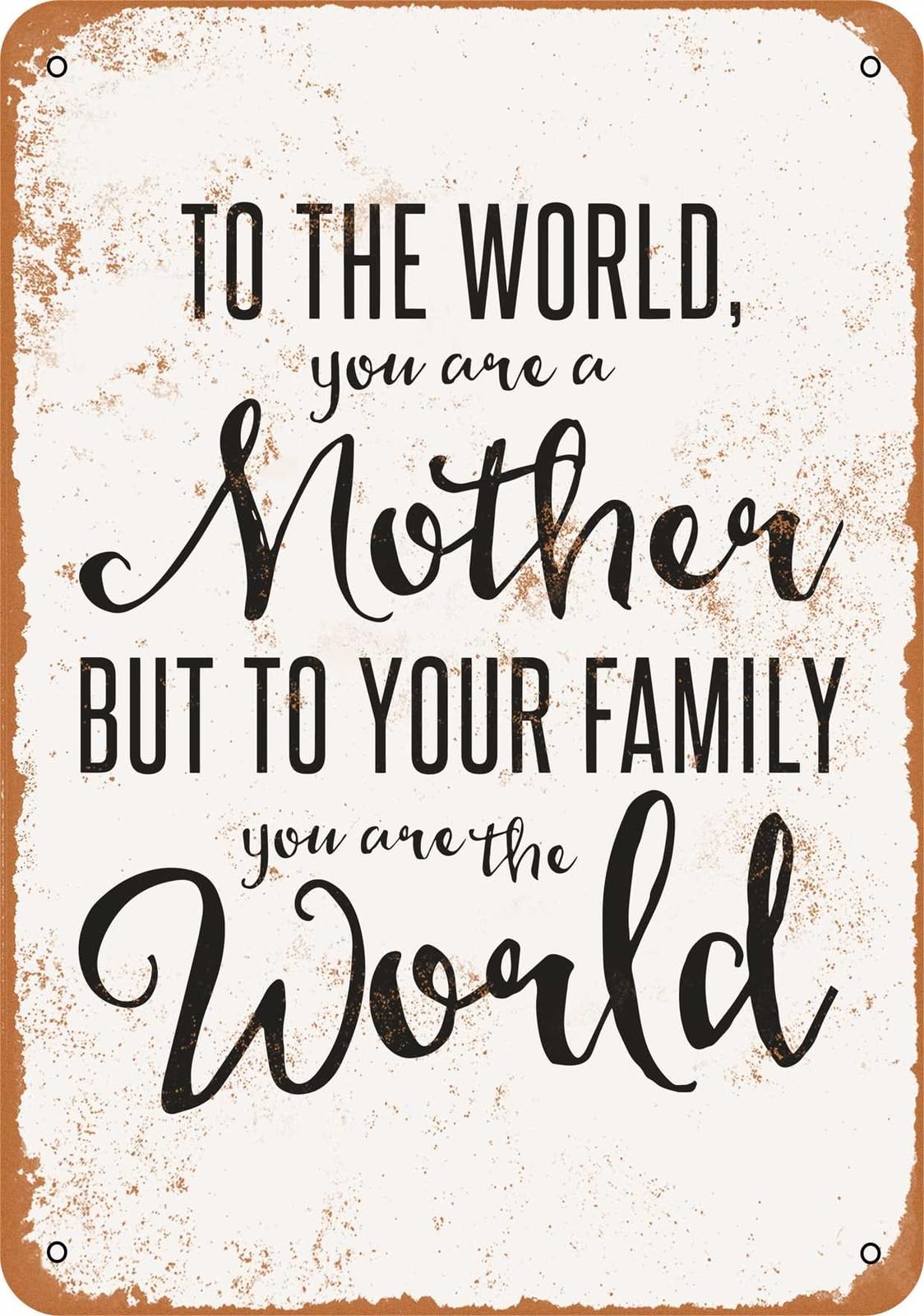 Miaomansenstore Metal Sign - You Are A Mother, To Your Family You Are The World - Vintage Look Home Decor