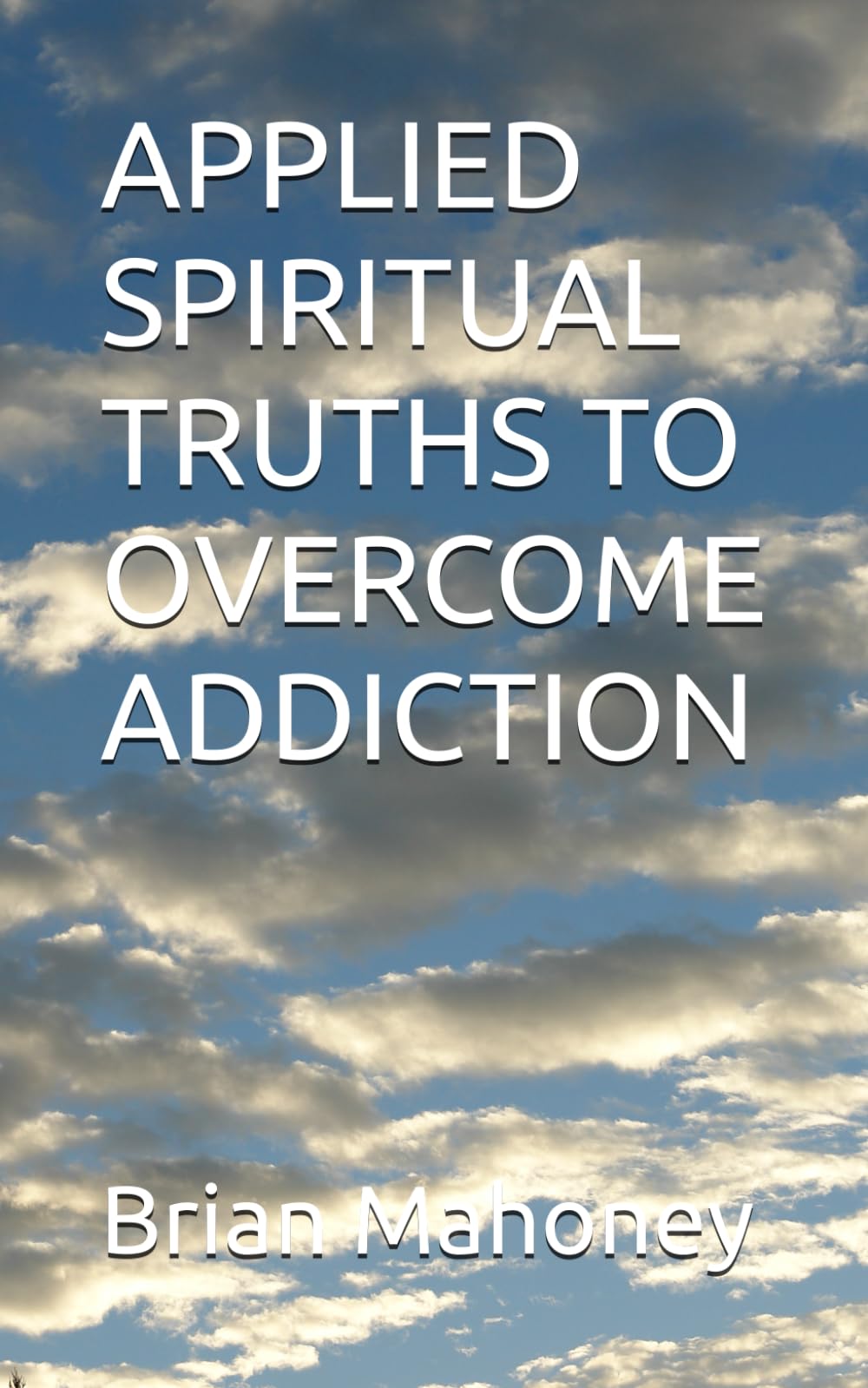 APPLIED SPIRITUAL TRUTHS TO OVERCOME ADDICTION