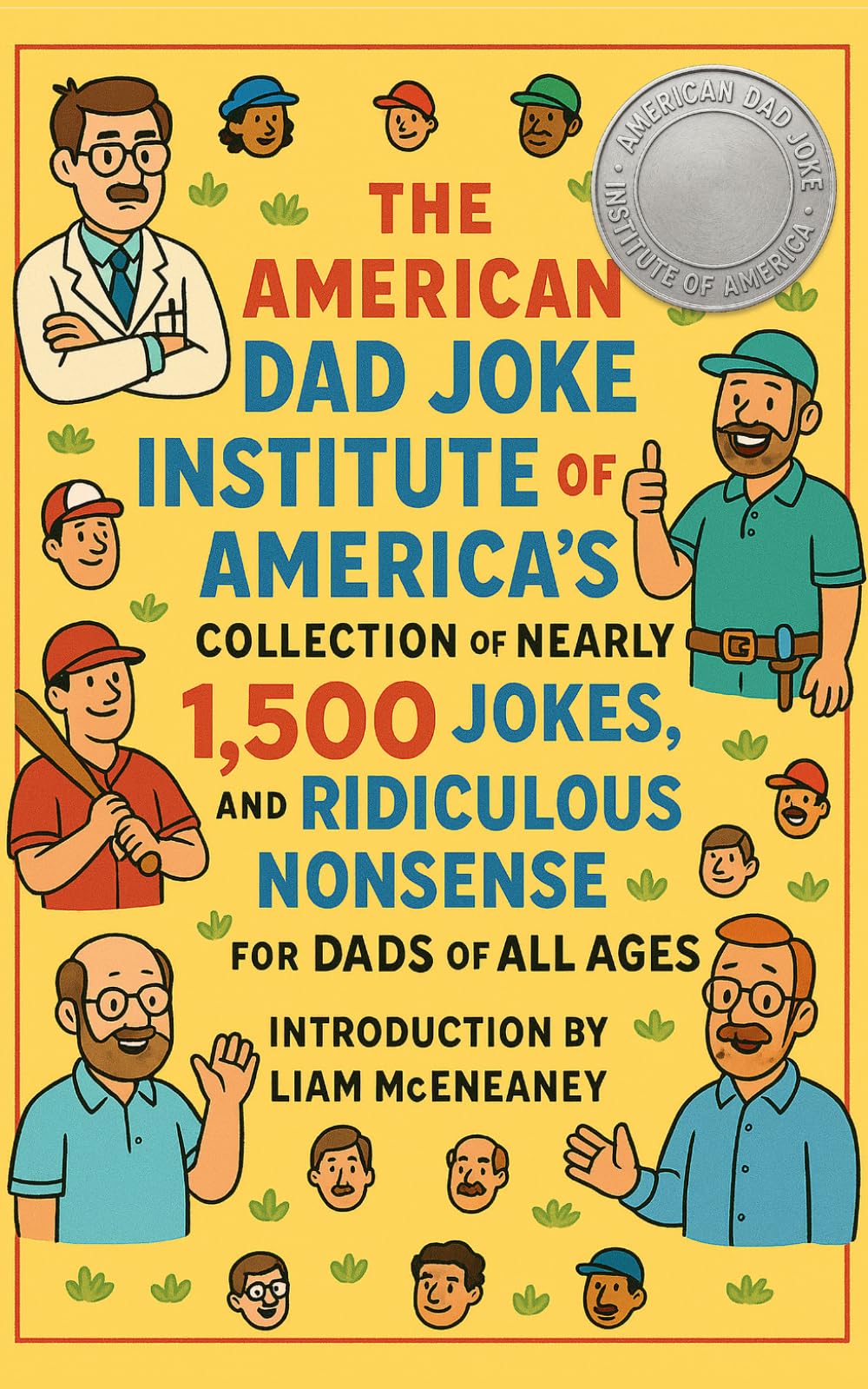 The American Dad Joke Institute of America’s Collection of Nearly 1,500 Jokes, Puns, and Ridiculous Nonsense for Dads of All Ages: For Grampas, Dads, ... Called Someone "Champ" (The Family Jokes)
