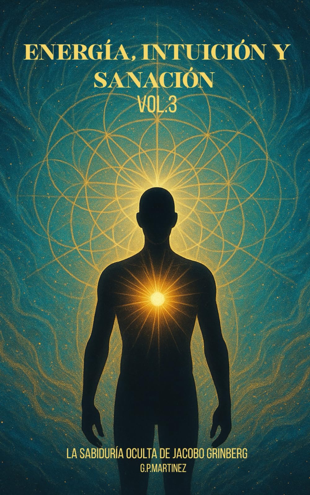 Energía, Intuición y Sanación Vol.3: La sabiduría oculta de Jacobo Grinberg