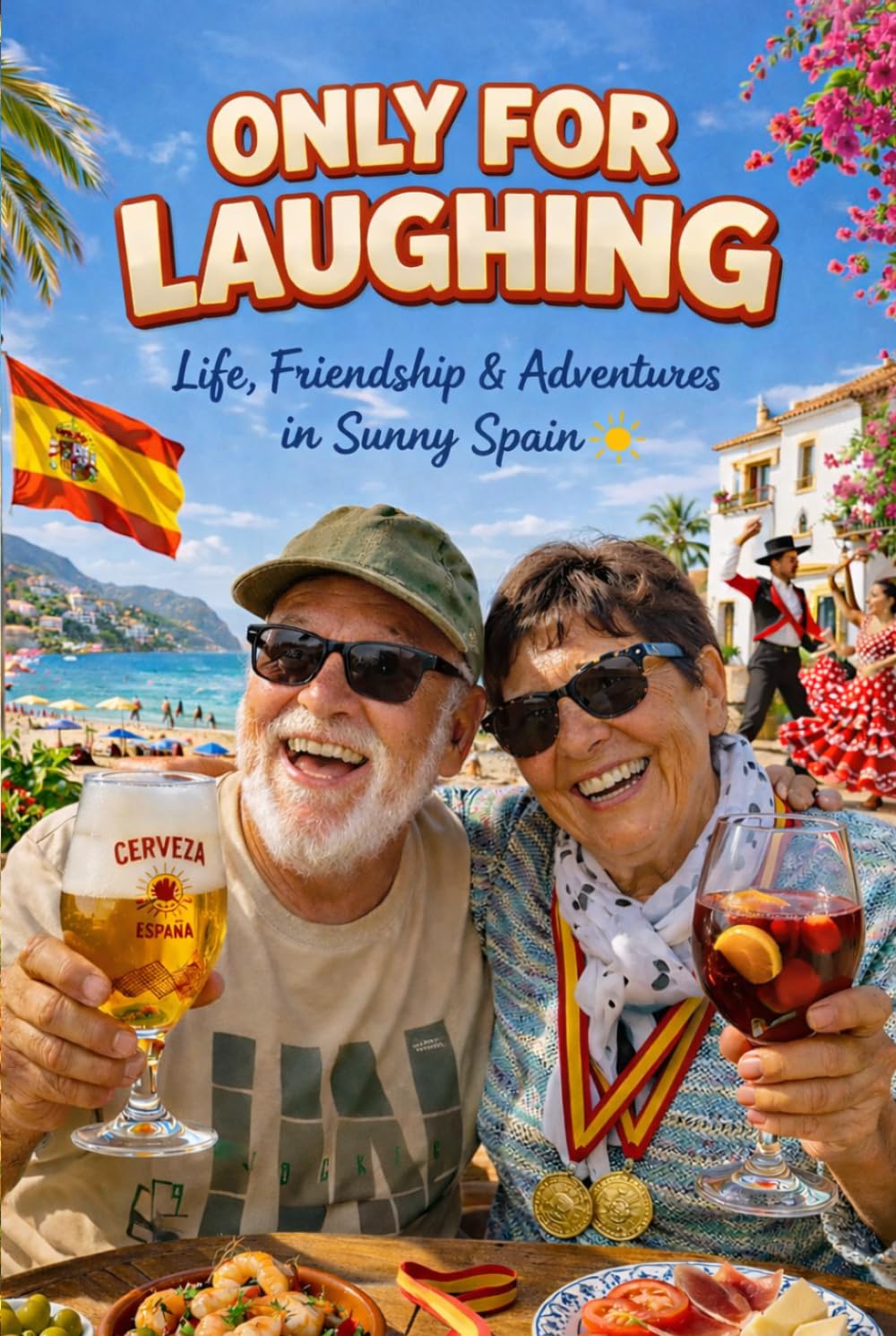 ONLY FOR LAUGHING: Life, Friendship & Adventures in Sunny Spain
