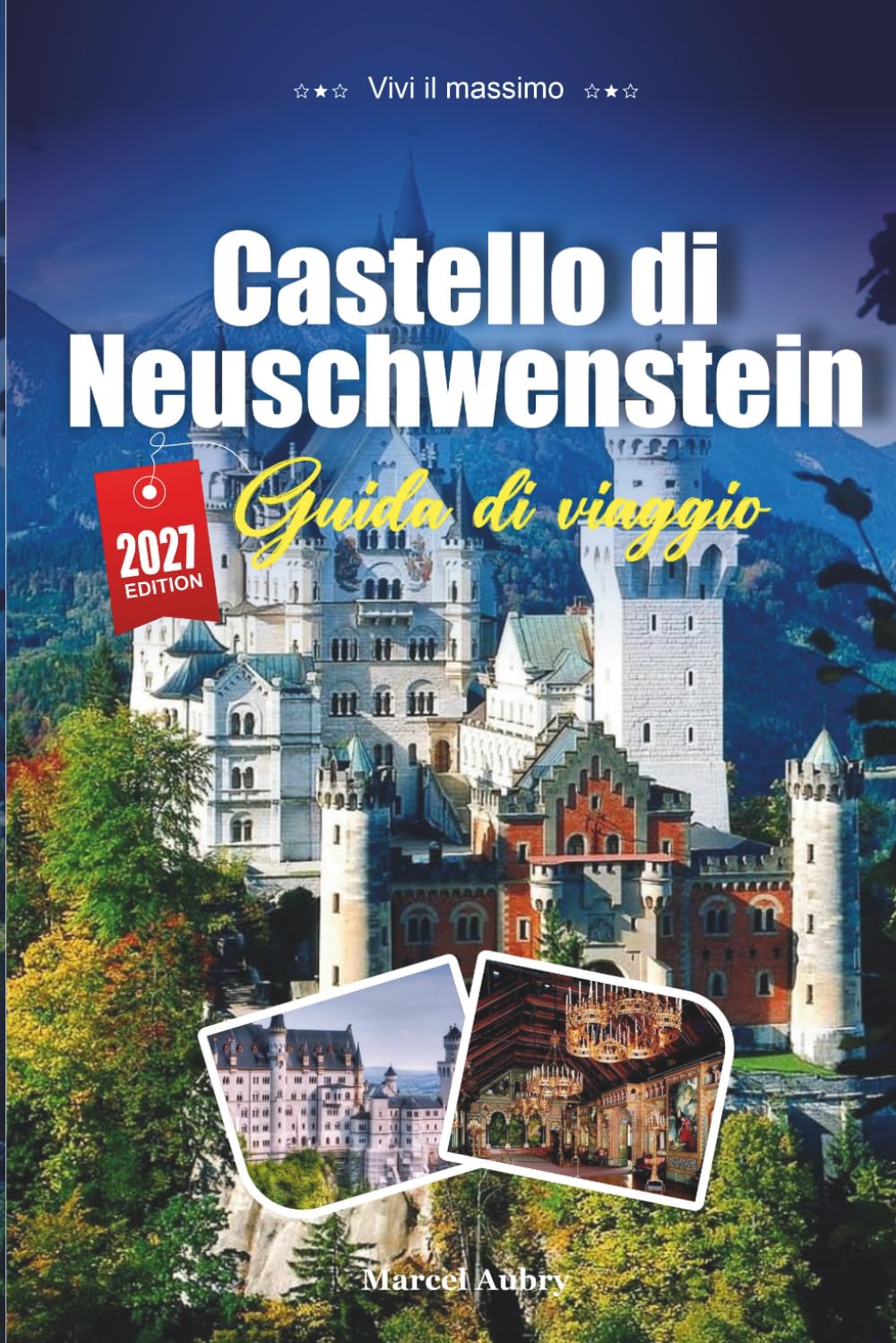 GUIDA DI VIAGGIO CASTELLO DI NEUSCHWANSTEIN 2027: Consigli di viaggio intelligenti, tesori nascosti ed esperienze locali