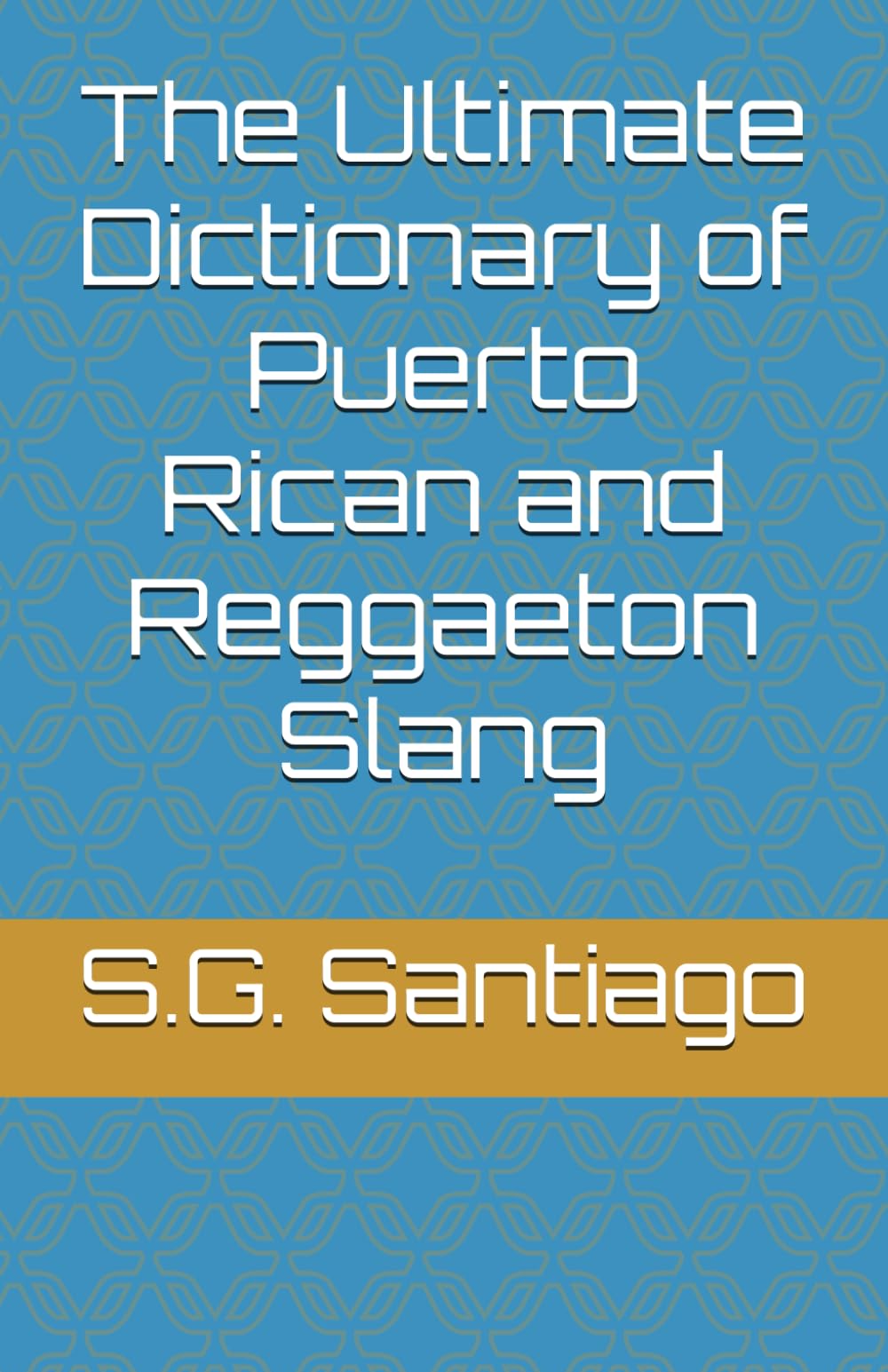 The Ultimate Dictionary of Puerto Rican and Reggaeton Slang