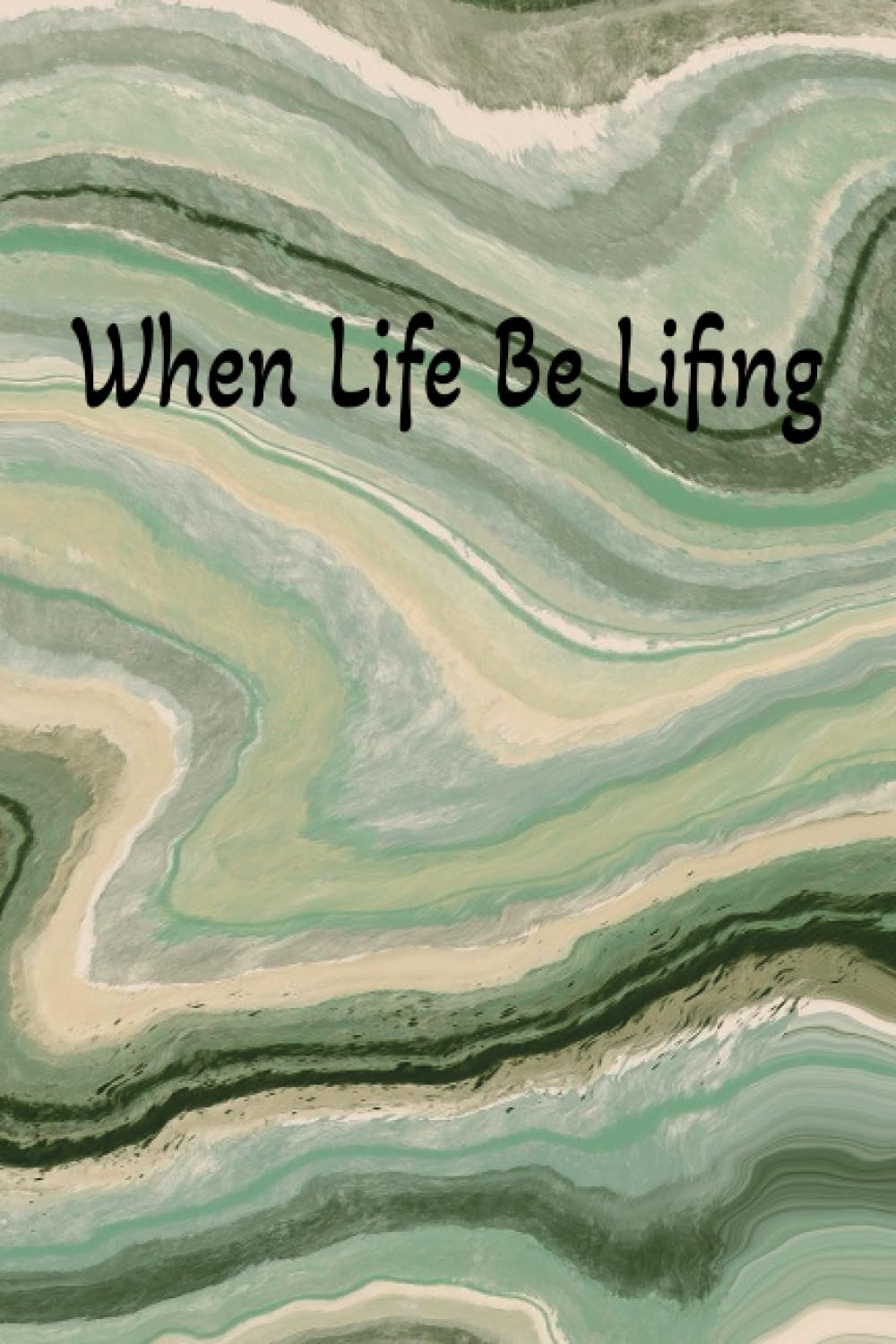 When Life Be Lifing: Mint Green design, journal, wide ruled, size 6in x 9in, 100 pages