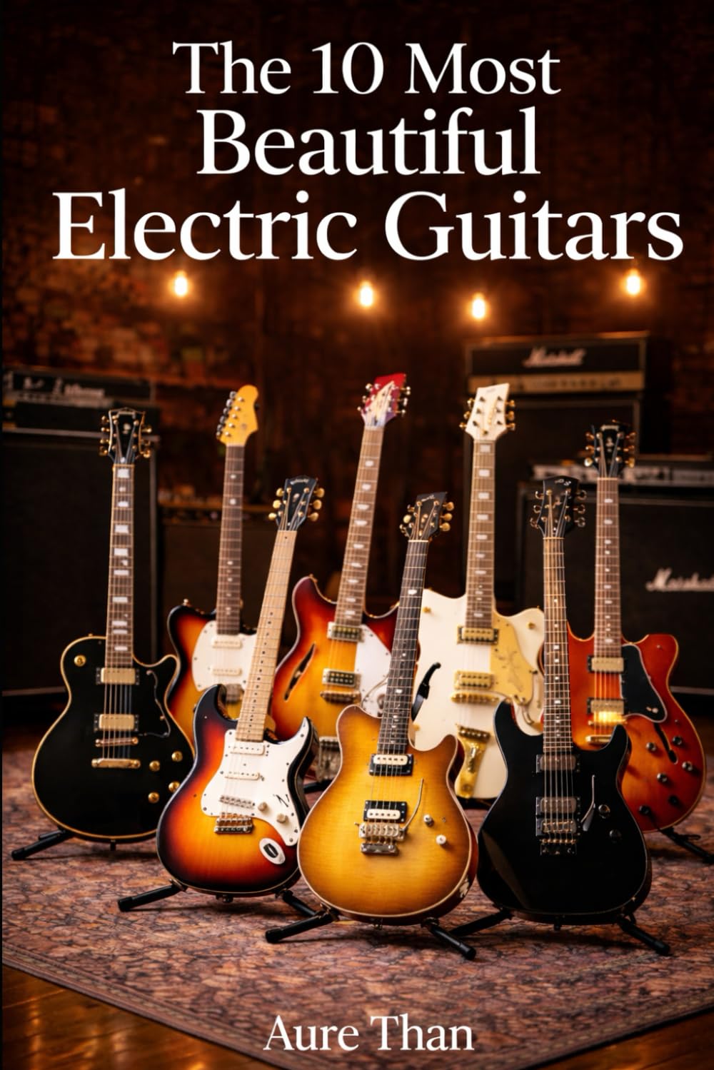 The 10 Most Beautiful Electric Guitars (Aure Than’s Good Advice)