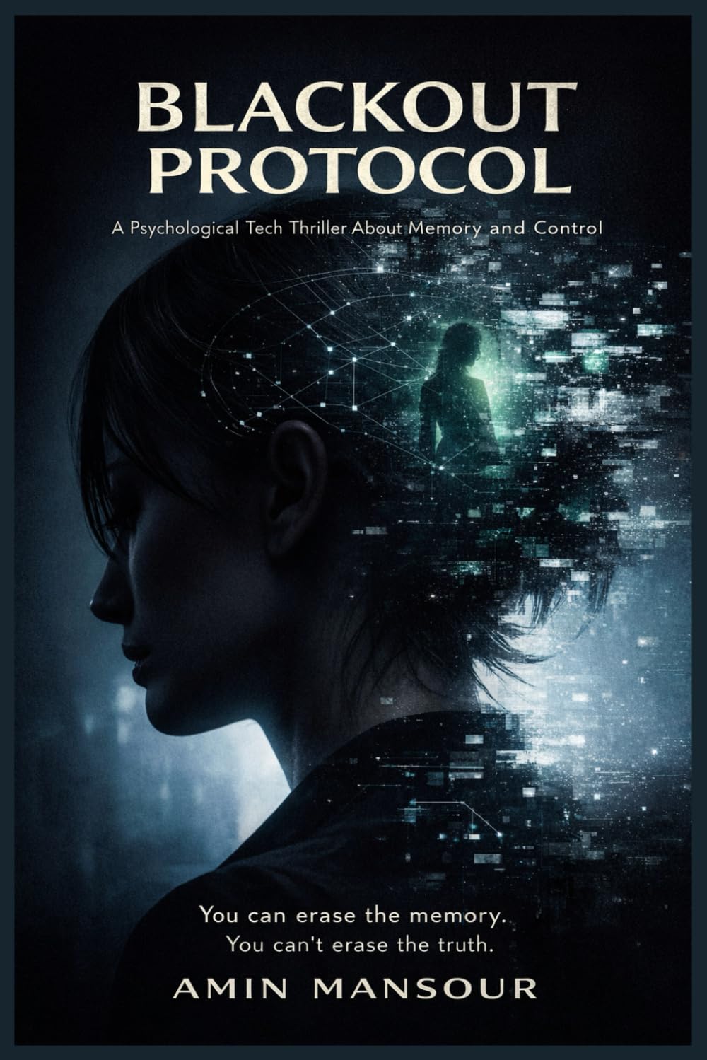 BLACKOUT PROTOCOL: A Psychological Tech Thriller About Memory and Control