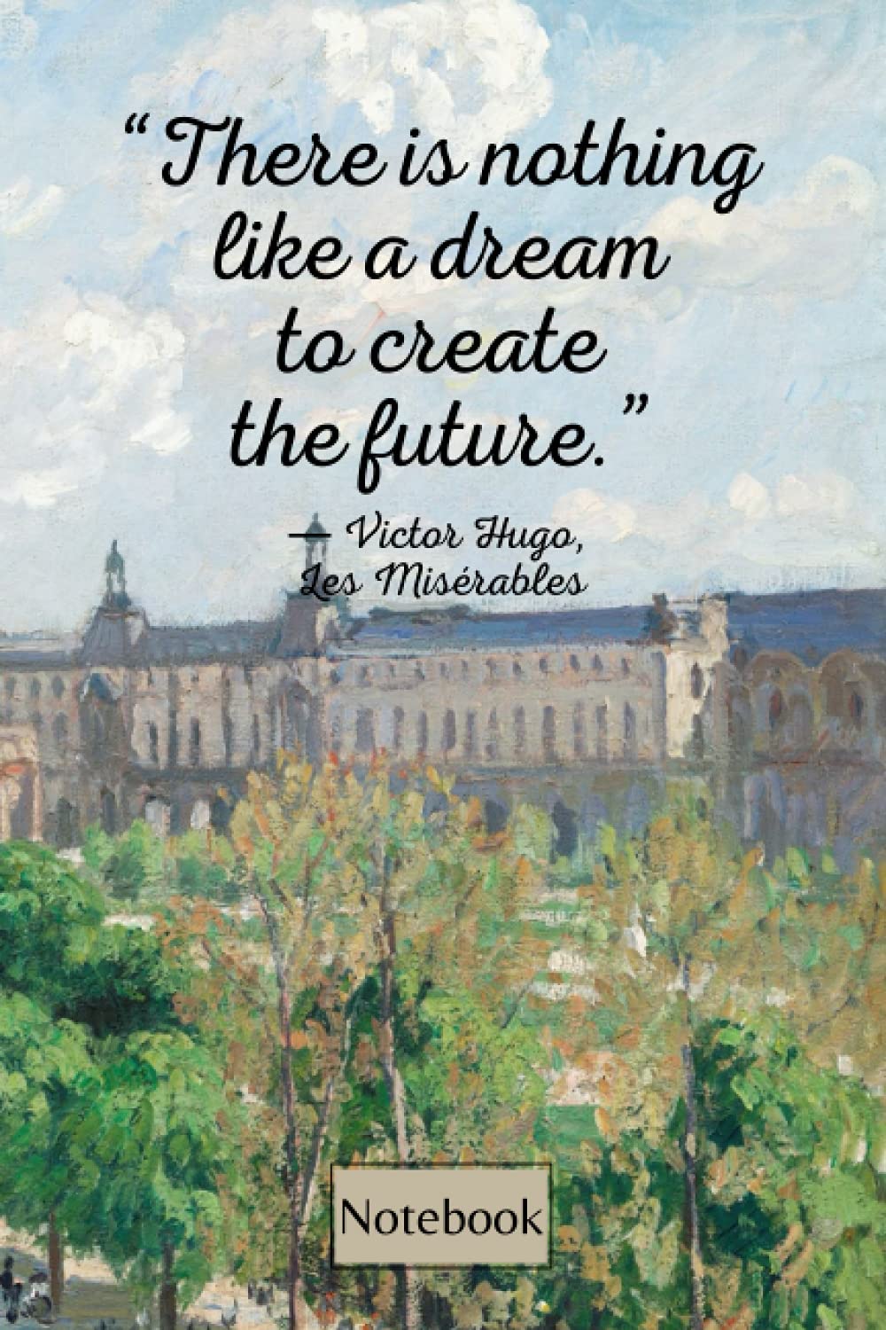 Victor Hugo Dream Quote Notebook: Inspirational Les Miserables Quote Blank Lined Journal Famous Paris City Artwork Painting