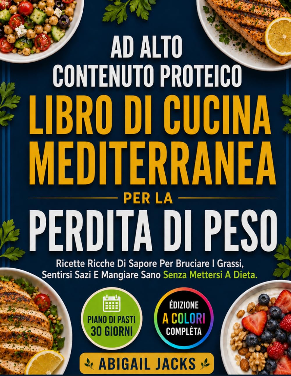 AD ALTO CONTENUTO PROTEICO LIBRO DI CUCINA MEDITERRANEA PER LA PERDITA DI PESO: Ricette Ricche Di Sapore Per Bruciare I Grassi, Sentirsi Sazi E Mangiare Sano Senza Mettersi A Dieta.
