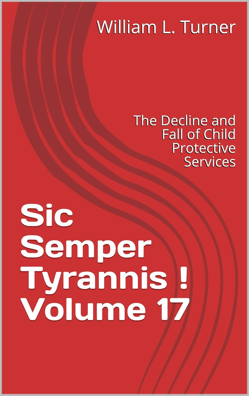 Sic Semper Tyrannis ! Volume 17 The Decline and Fall of Child Sic Semper Tyrannis ! Volume 17 The Decline and Fall of Child