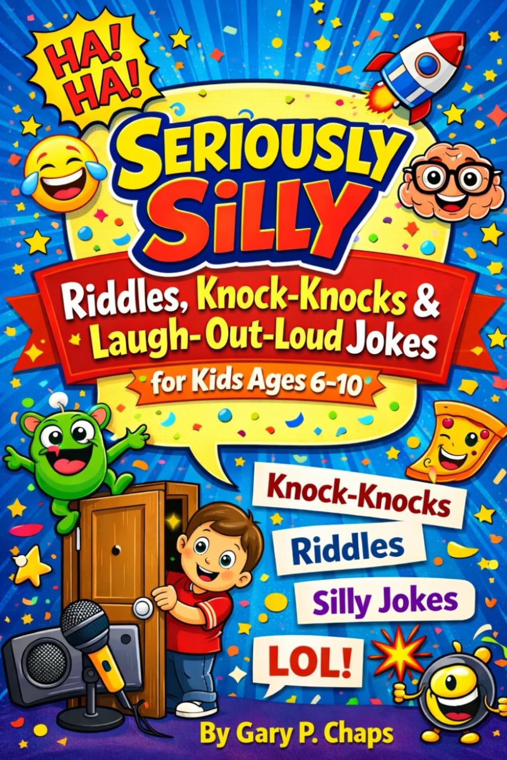 Seriously Silly: Riddles, Knock-Knocks & Laugh-Out-Loud Jokes (Ages 6–10): Clean, Kid-Approved Humor for Every Laugh Lover