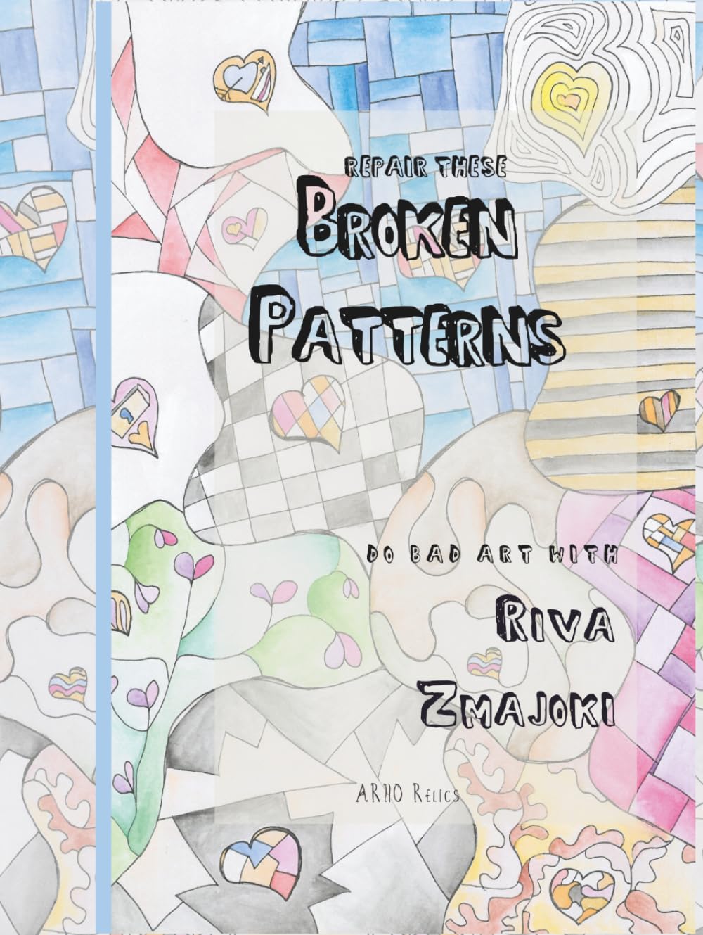 Broken Patterns: Workbook for Coloring and Drawing (Do Bad Art With Riva Zmajoki)