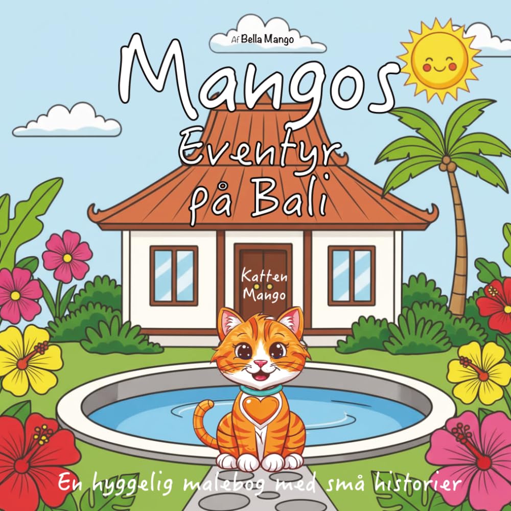 Mangos Eventyr på Bali: En hyggelig malebog med små historier om en kats liv på Bali. Til børn og barnlige sjæle.
