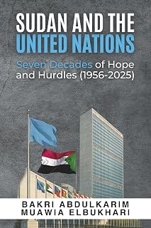 Sudan and the United Nations: Seven Decades of Hope and Hurdles (1956-2025)