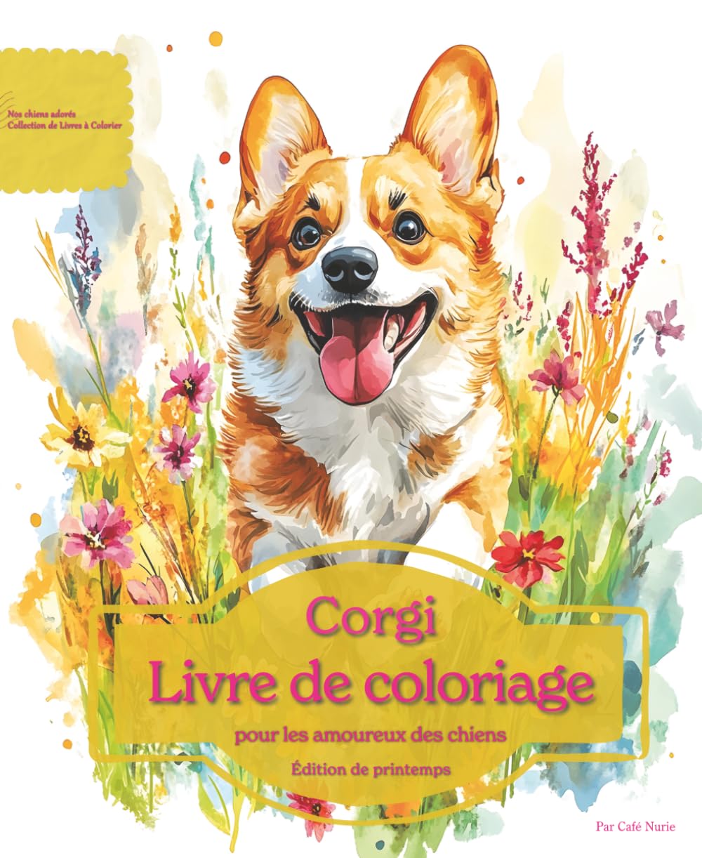 Corgi: Livre de coloriage pour les amoureux des chiens – Édition de printemps (Nos chiens adorés)