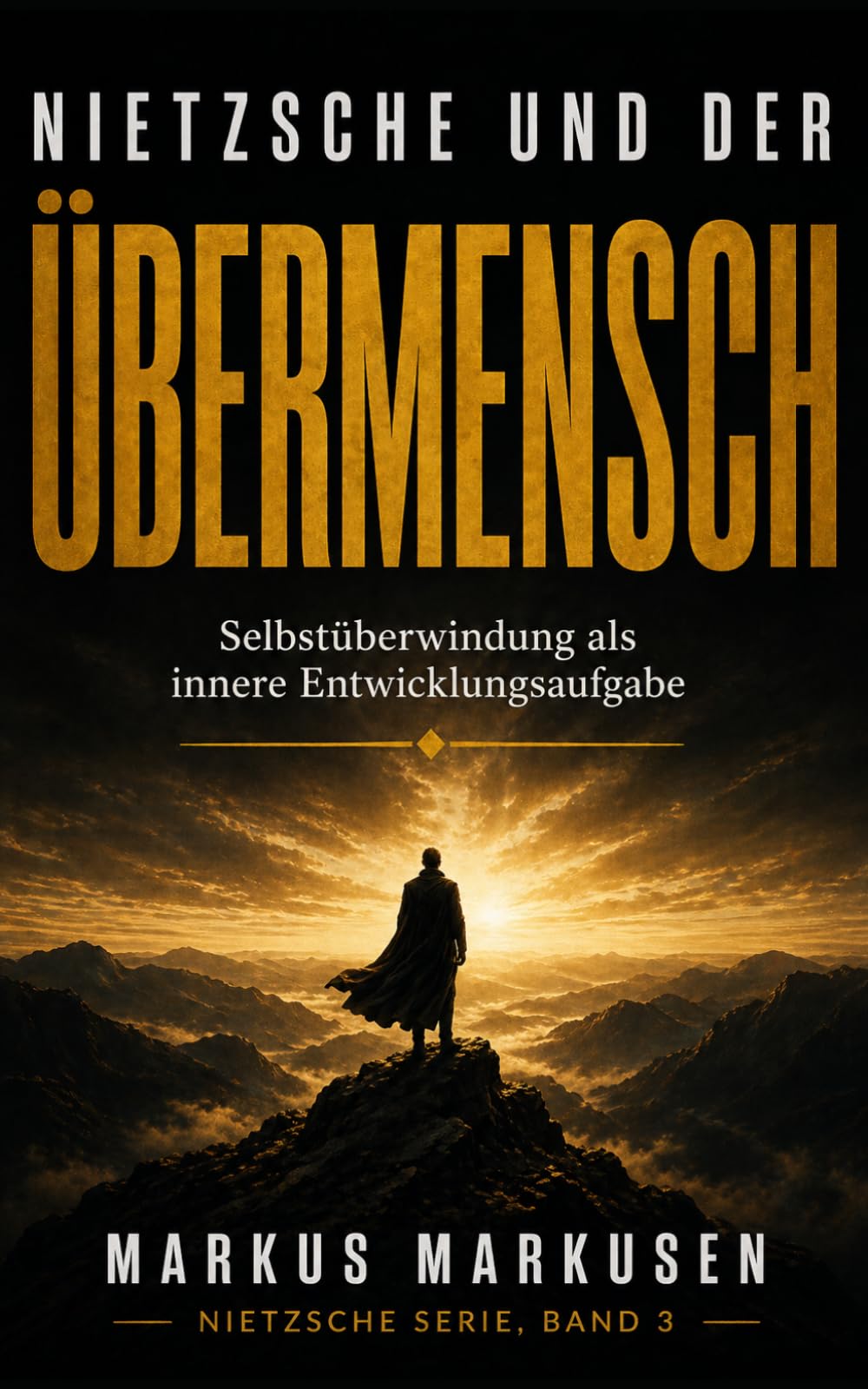 Nietzsche und der Übermensch: Selbstüberwindung als innere Entwicklungsaufgabe (Friedrich Nietzsche Sammlung)