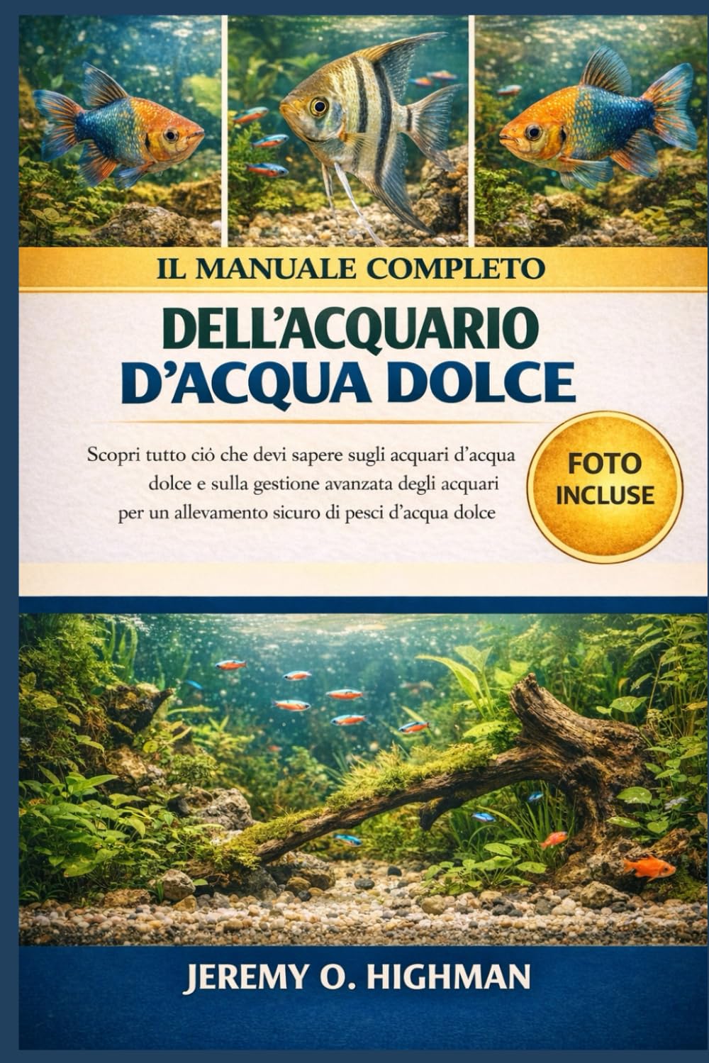 IL MANUALE COMPLETO DELL'ACQUARIO D'ACQUA DOLCE: Scopri tutto ciò che devi sapere sugli acquari d'acqua dolce e sulla gestione avanzata degli acquari per un allevamento sicuro di pesci d'acqua dolce