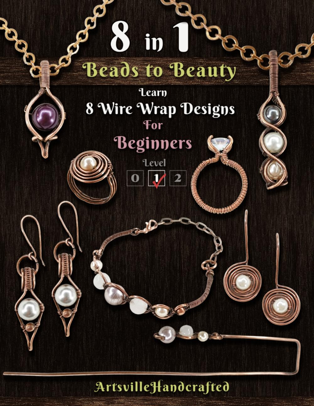 Beads to Beauty: Learn 8 Wire Wrap Designs for Beginners (The Complete Wire Wrap Guide : From Beginner to Master)