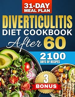 Diverticulitis Diet After 60: Over 2100 Days of Healthy & High-Fiber Recipes to Prevent Flare-Ups and Boost Your Digestive Health - Includes a Custom 31-Day Meal Plan for Seniors + 3 bonuses