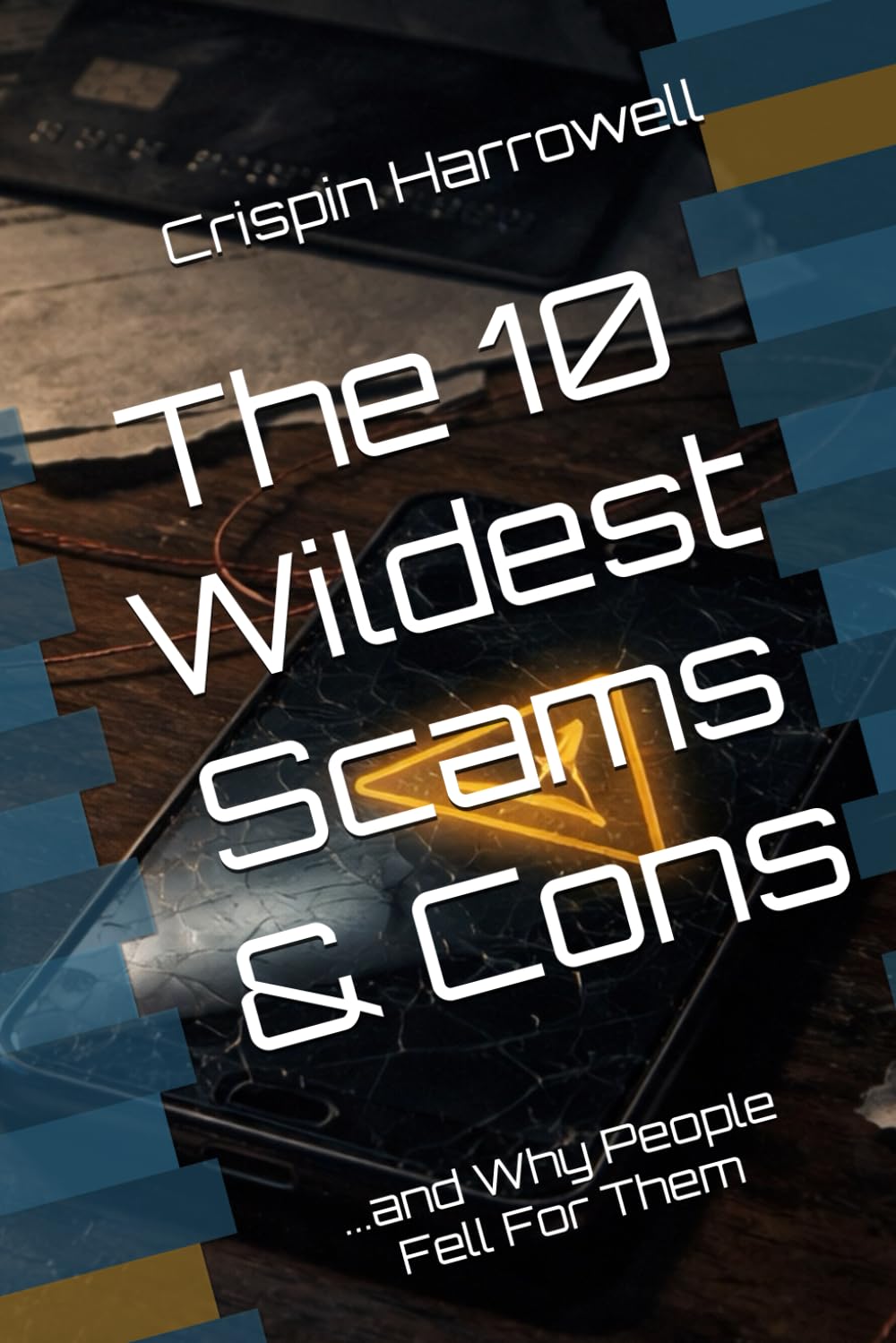 The 10 Wildest Scams and Cons and Why People Fell For Them (The 10 Wildest Explainers)