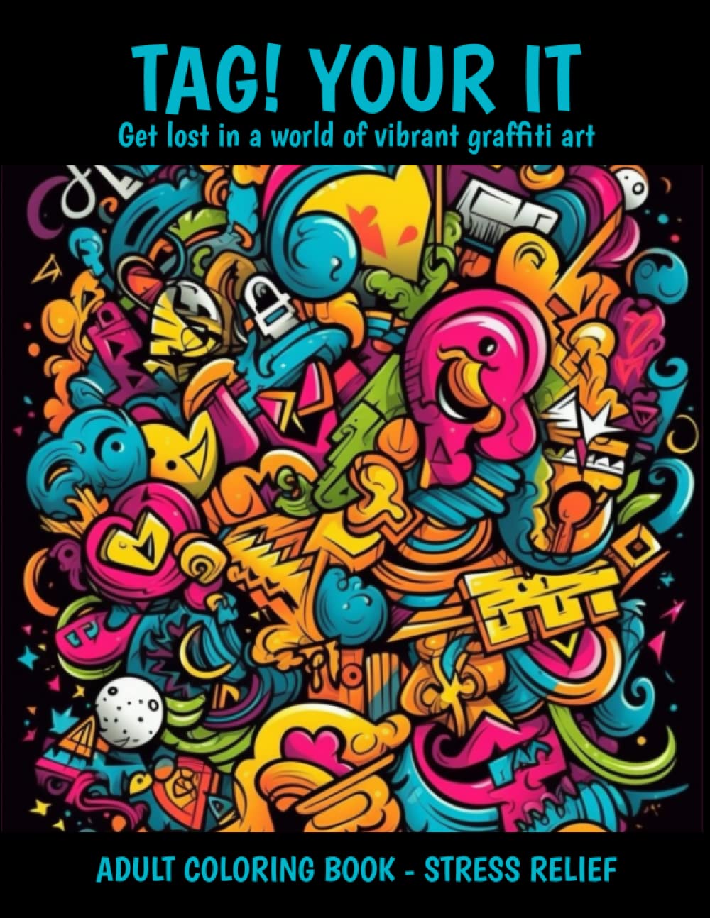 Tag Your It Graffiti Coloring Book for Adults: Get lost in a world of vibrant urban graffiti art