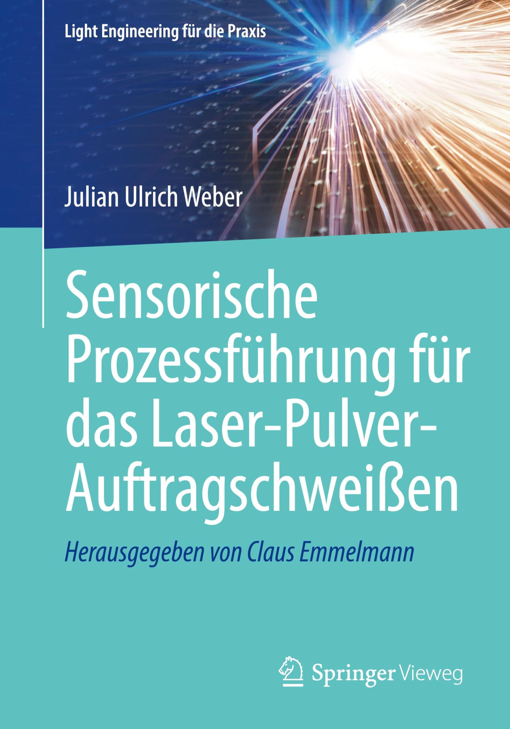 Sensorische Prozessführung für das Laser-Pulver-Auftragschweißen: DE (Light Engineering für die Praxis)