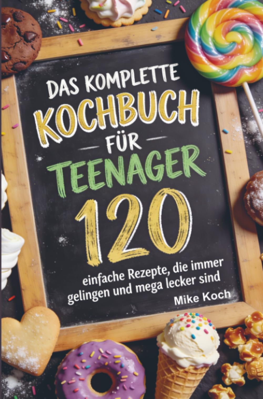 Das komplette Kochbuch für Teenager: 120 einfache Rezepte, die immer gelingen und mega lecker sind